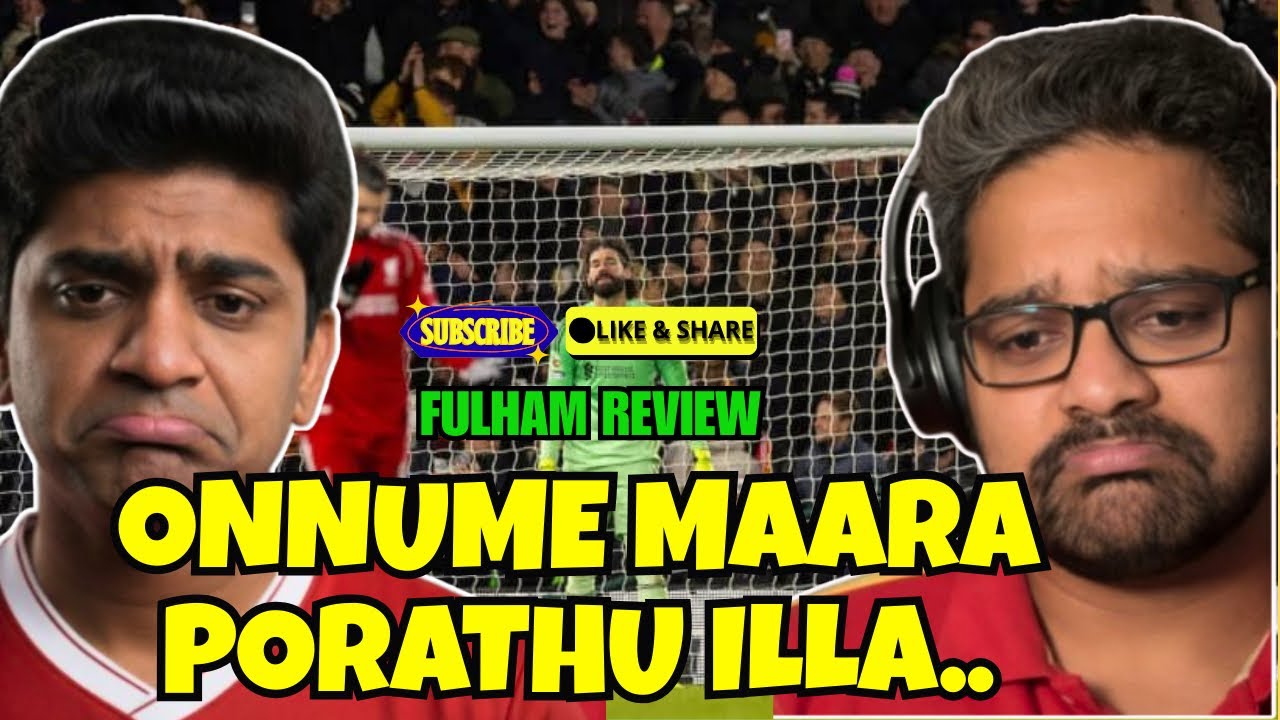 “இனிமேல் இப்படிதான்”  | FULHAM 2-2 LIVERPOOL REVIEW | KOP KARUTHU
