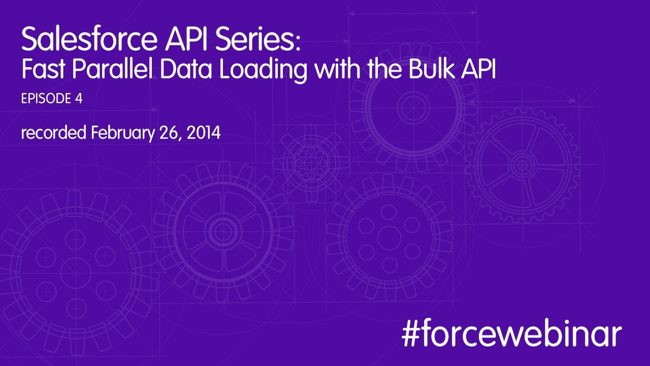 Salesforce API Series: Fast Parallel Data Loading with the Bulk API Webinar