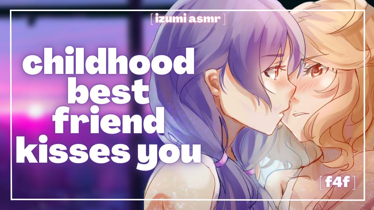 ASMR: childhood best friend kisses you… [f4f] [friends to lovers]