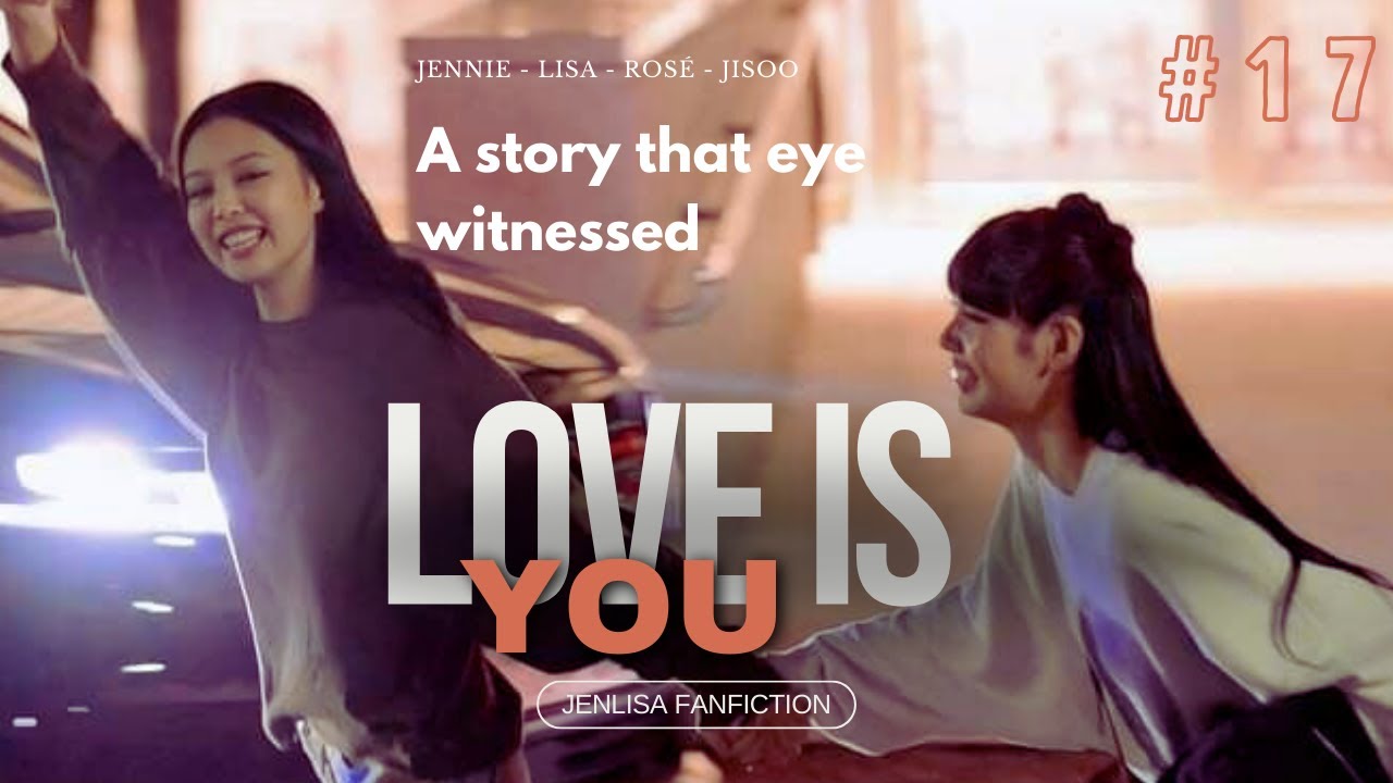 LOVE IS YOU - Chapter 17  II JENLISA FF cc @C.E.O |