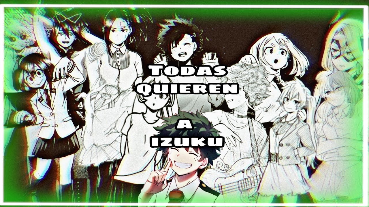 [Todas quieren a izuku] •Izuku x Harem• Fanfic Capitulo 1,2 y 3