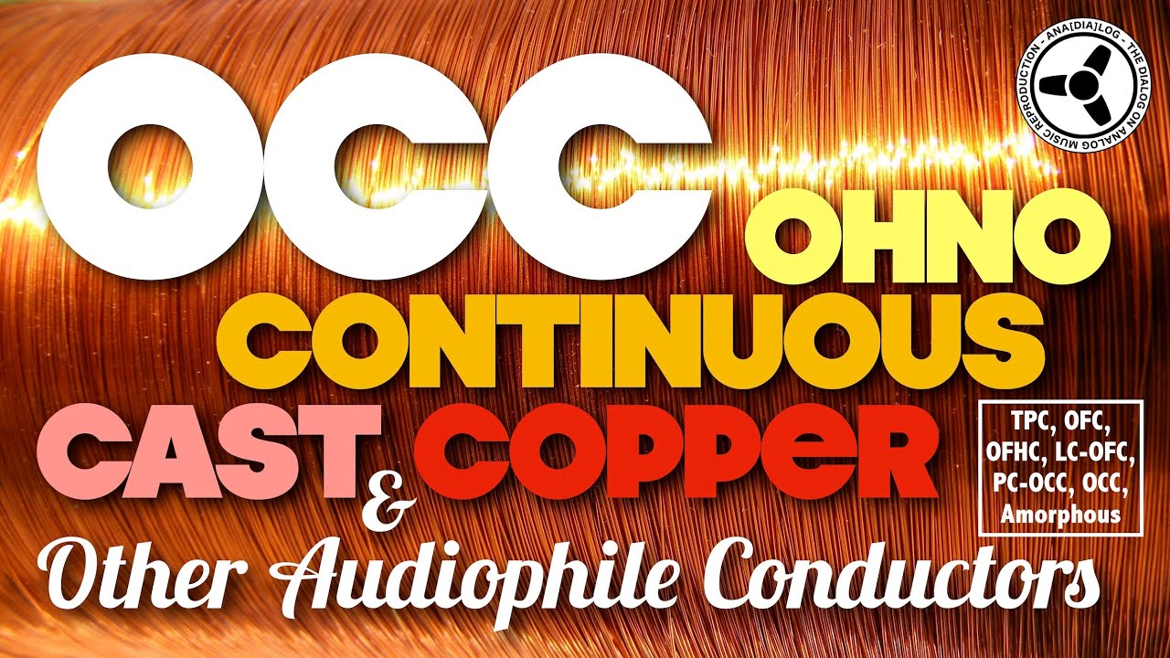 OCC: Ohno Continuos Cast Copper & other audiophile conductors