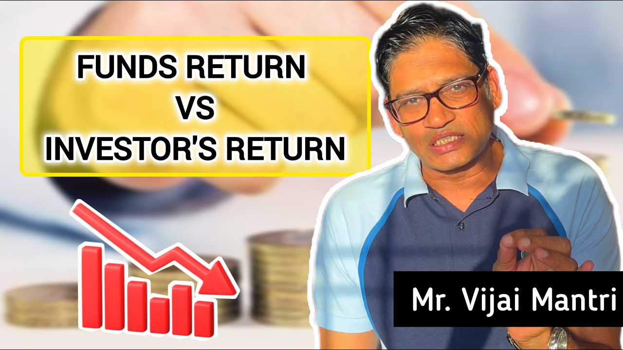 Fund's Return Vs Investor's Return!