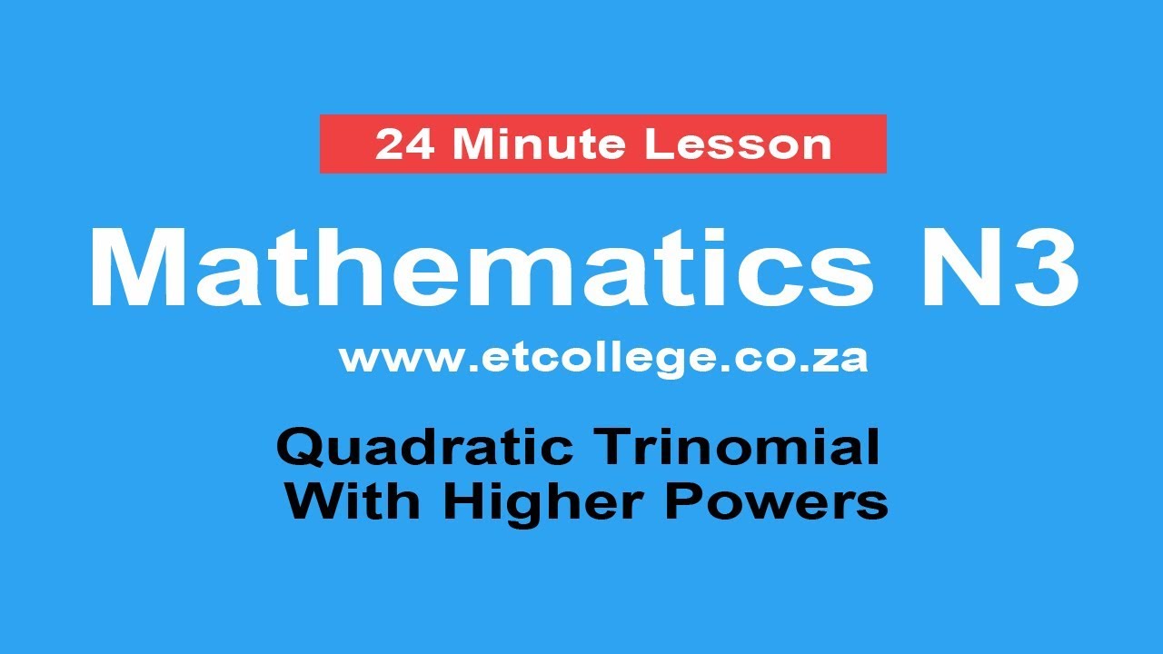 Mathematics N3 Quadratic trinomial with high powers