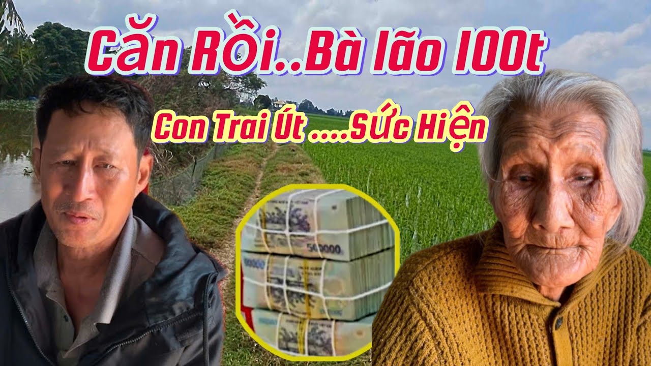 Căn Rồi. Bà lão 100t. Bị Con Trai Út Với Số Tiền Khủng .Chị Nuôi Khóc Ngất
