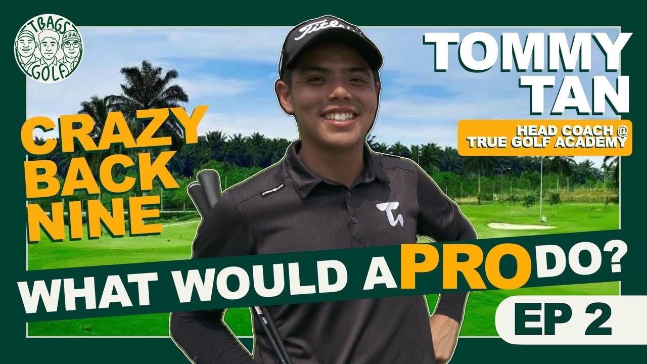 Ep 2: What would a pro do? Tommy Tan from True Golf Academy with a masterclass on the back nine!
