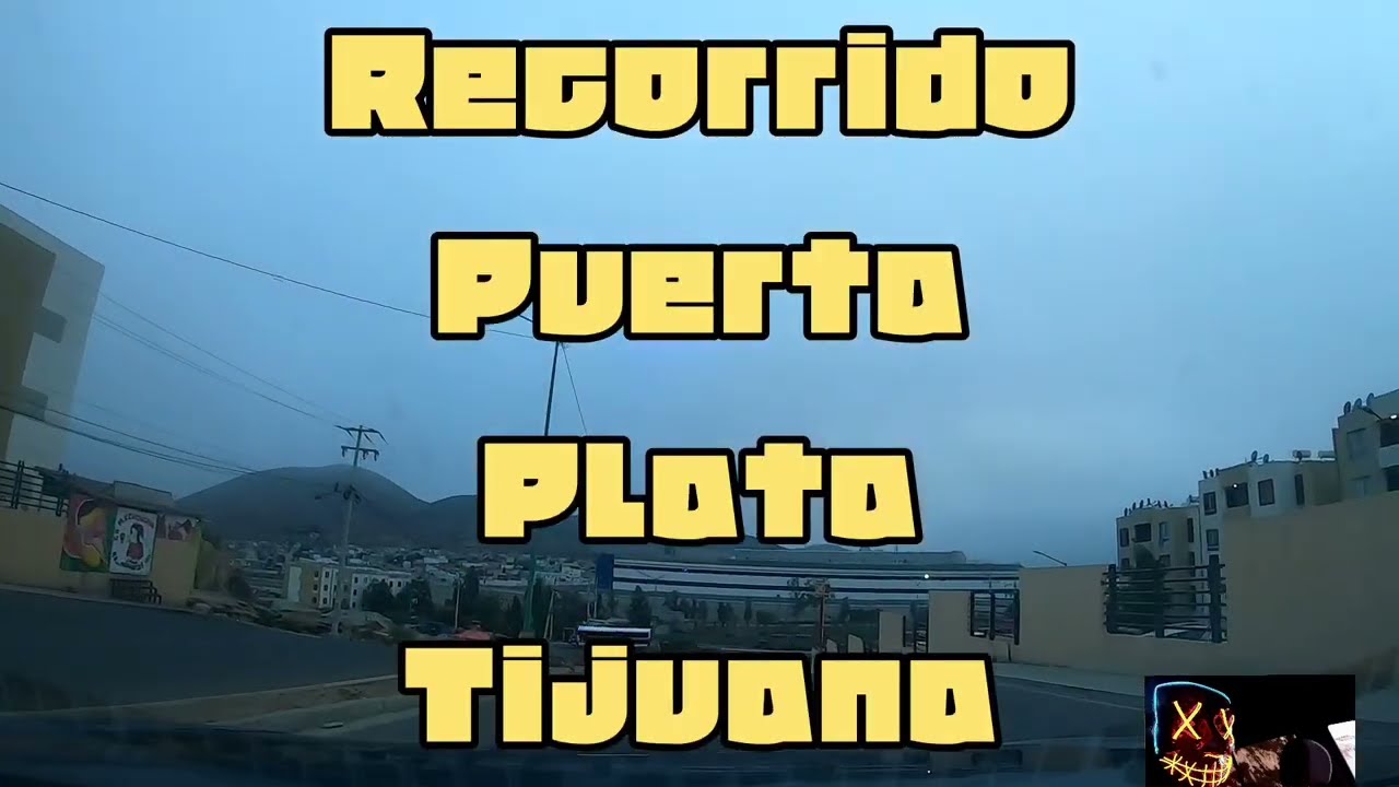 Recorrido: Puerta Plata Tijuana Agosto 2025