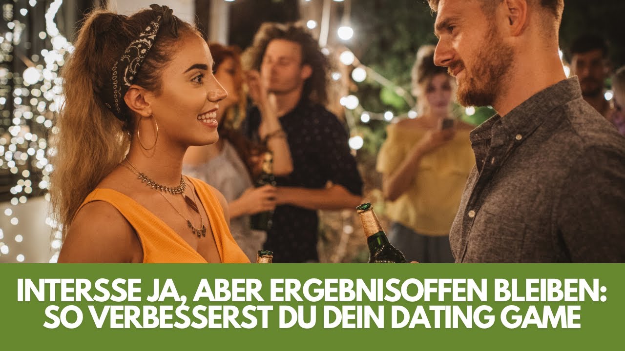 Interesse ja, aber ergebnisoffen bleiben: So verbesserst du dein Dating Game