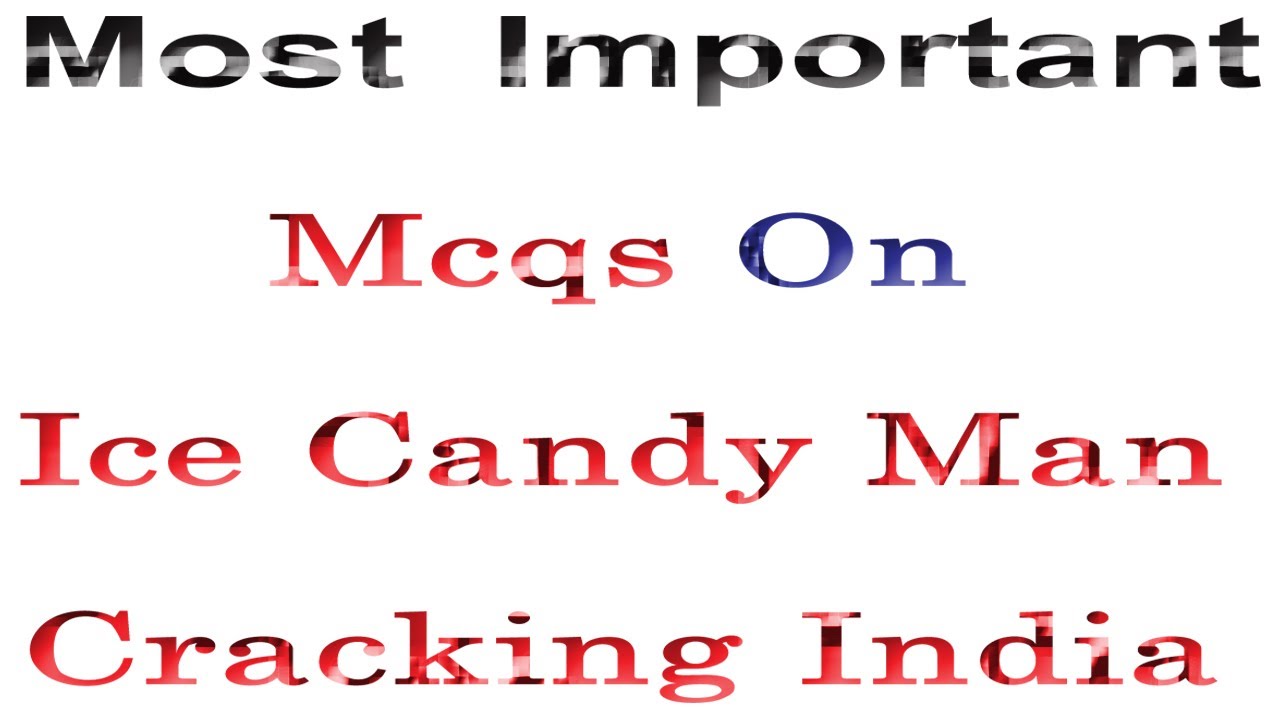 Mcqs on Ice Candy Man/Cracking India By Bapsi Sidhwa