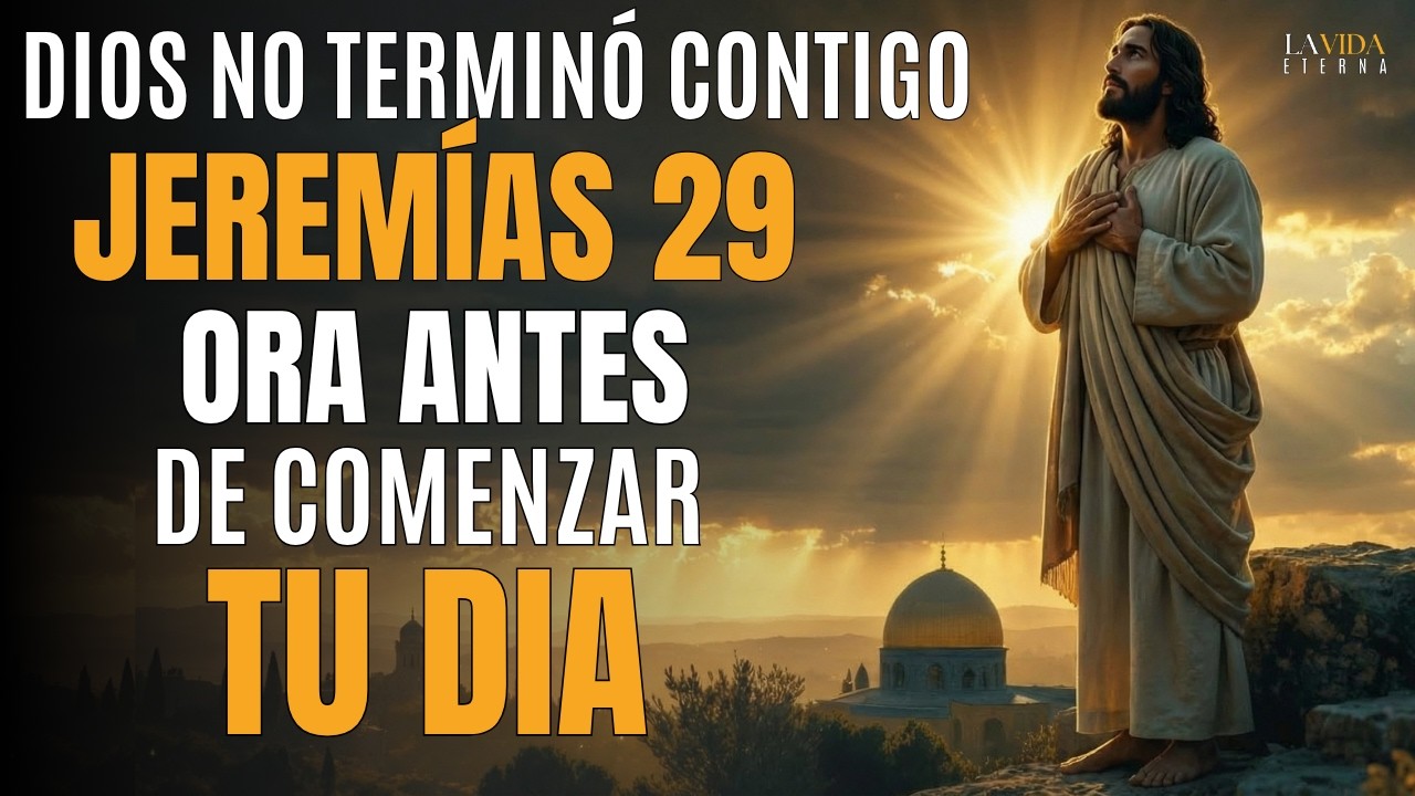 Oraci&oacute;n Poderosa de Hoy | Dios Tiene Planes de Bien para tu Vida Hoy &mdash; Jerem&iacute;as 29:11