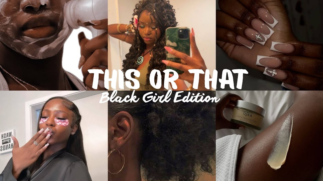 This or That: Black Girl Edition🔥✨️