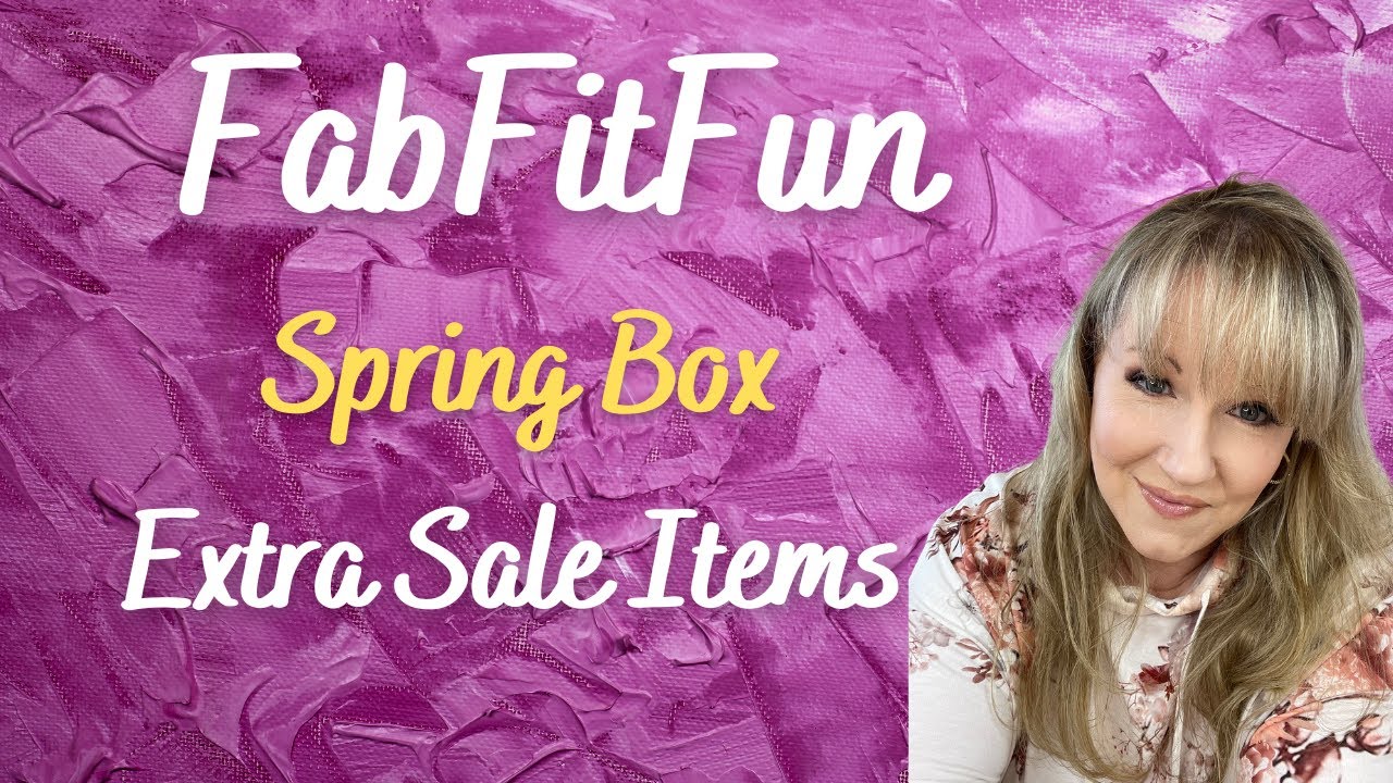 FabFitFun Spring Box with EXTRA SALE ITEMS!
