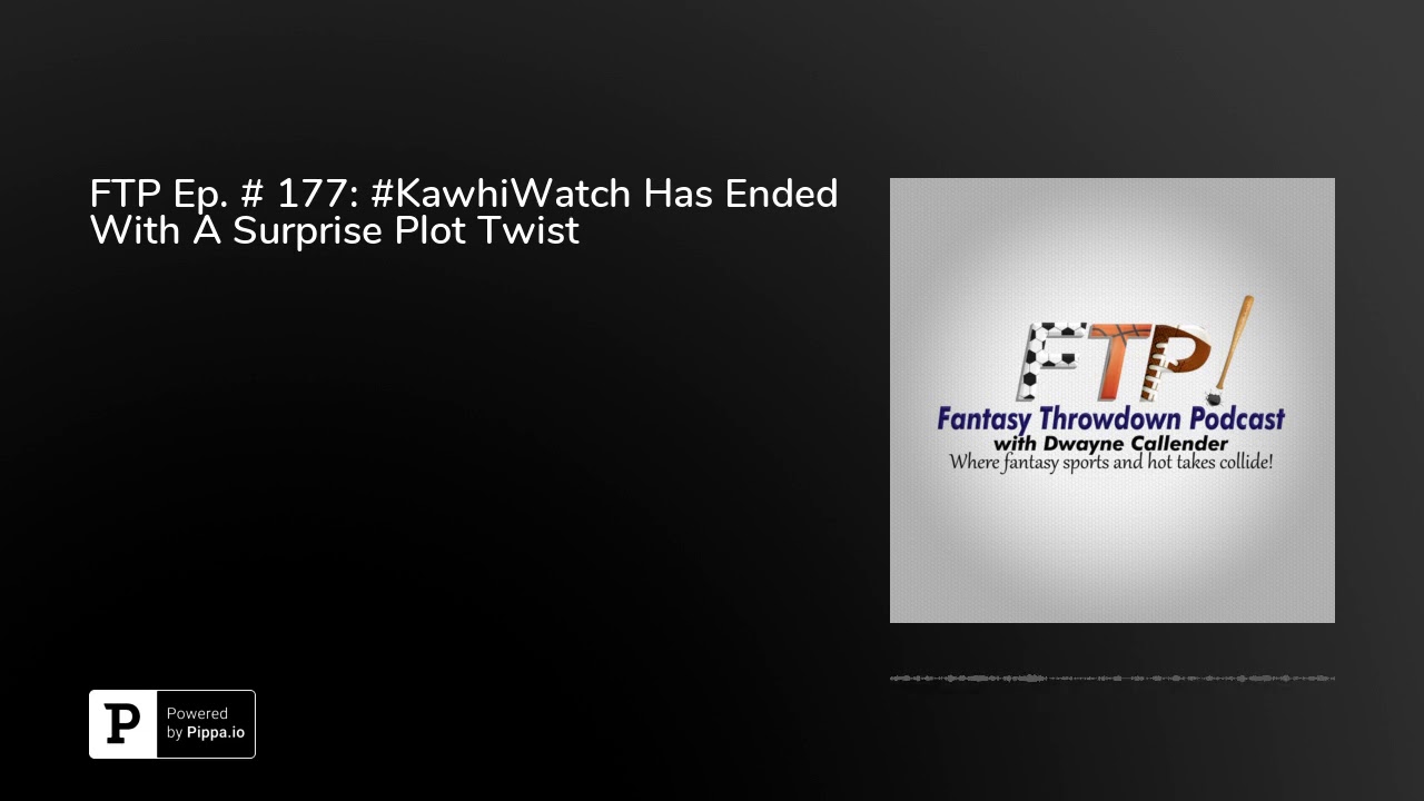 FTP Ep. # 177: #KawhiWatch Has Ended With A Surprise Plot Twist