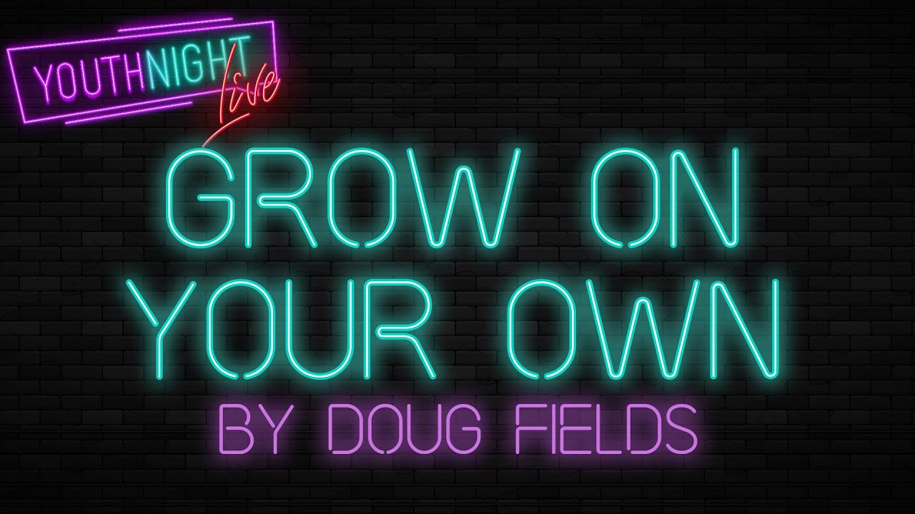 LESSON | Doug Fields - Grow on Your Own