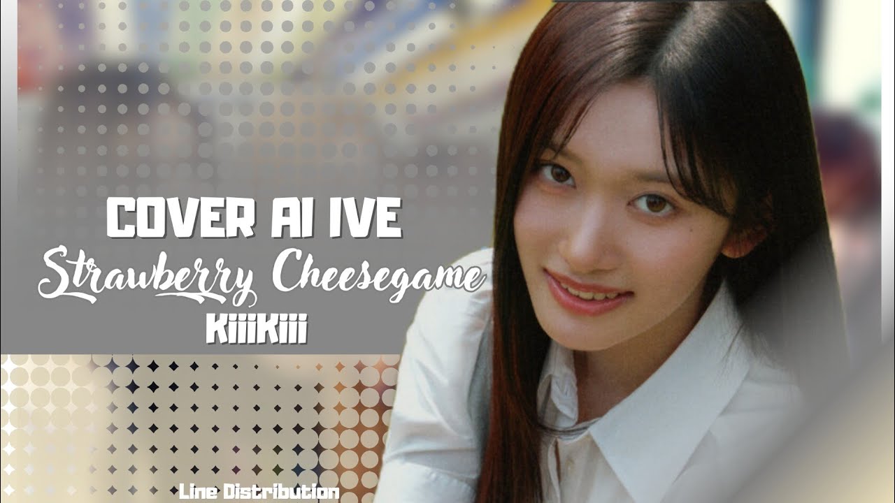 [AI COVER] IVE – Strawberry Cheesegame by KIIIKIII 🍓