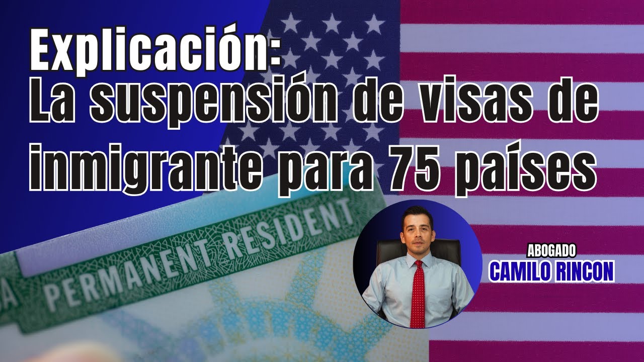 Abogado te explica: Suspensión de visas de inmigrante y residencias para 75 países
