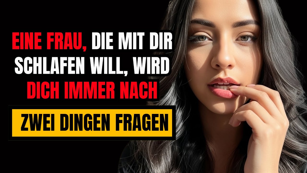 Eine Frau, die INTIMIT&Auml;T mit dir will, wird dich immer nach ZWEI DINGEN fragen