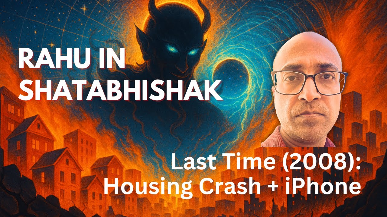 Rahu in Shatabhishak: Breakdowns & Breakthroughs | Last Time (2008): Housing Crash + iPhone Boom