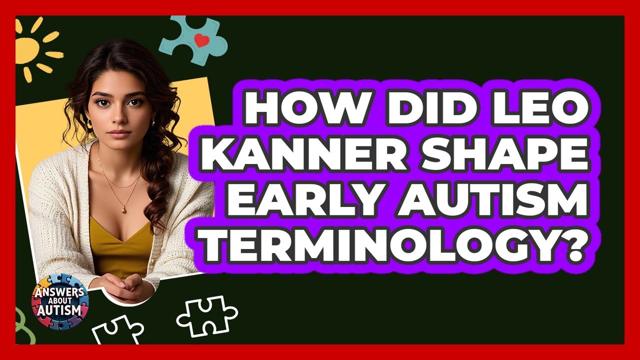 How Did Leo Kanner Shape Early Autism Terminology? - Answers About Autism