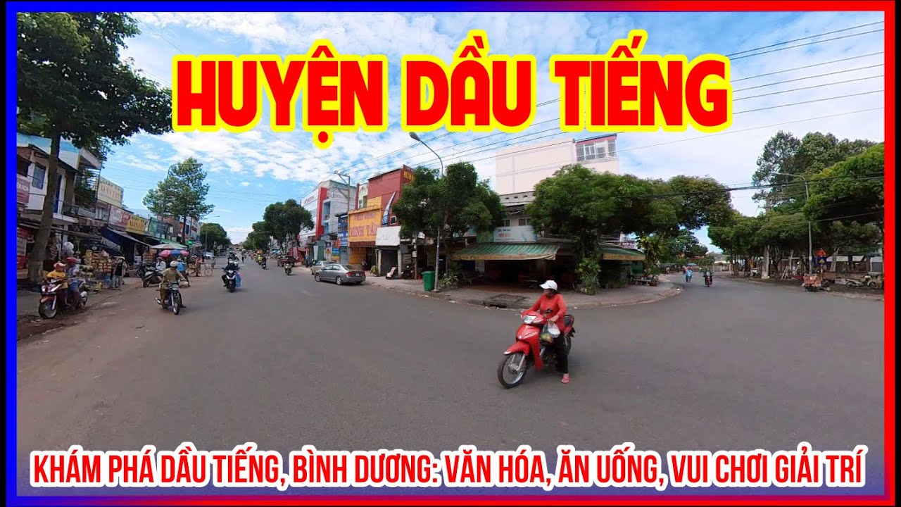 KHÁM PHÁ HUYỆN DẦU TIẾNG CỦA TỈNH BÌNH DƯƠNG