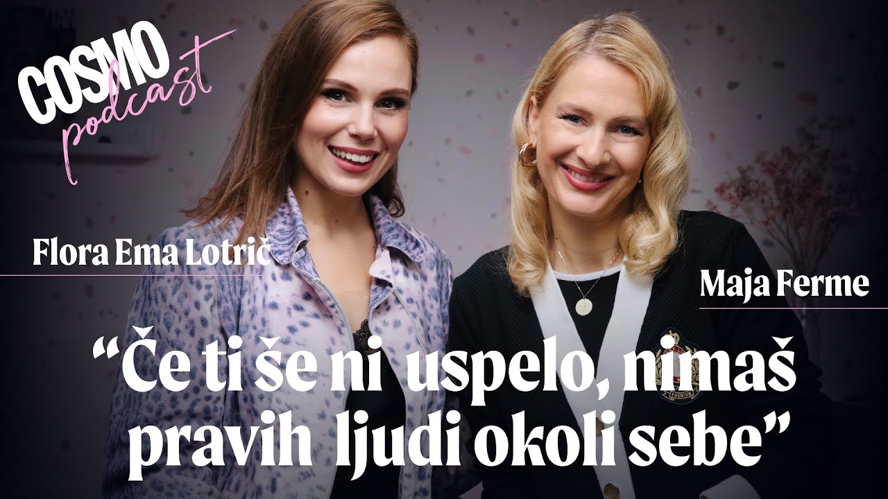 MAJA FERME: “Če ti še ni uspelo, nimaš pravih ljudi okoli sebe” / Posebna serija Cosmo podkasta