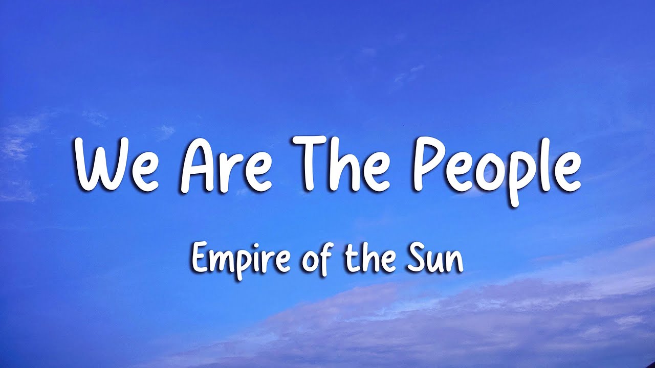 Empire of the Sun - We Are The People (Lyrics)