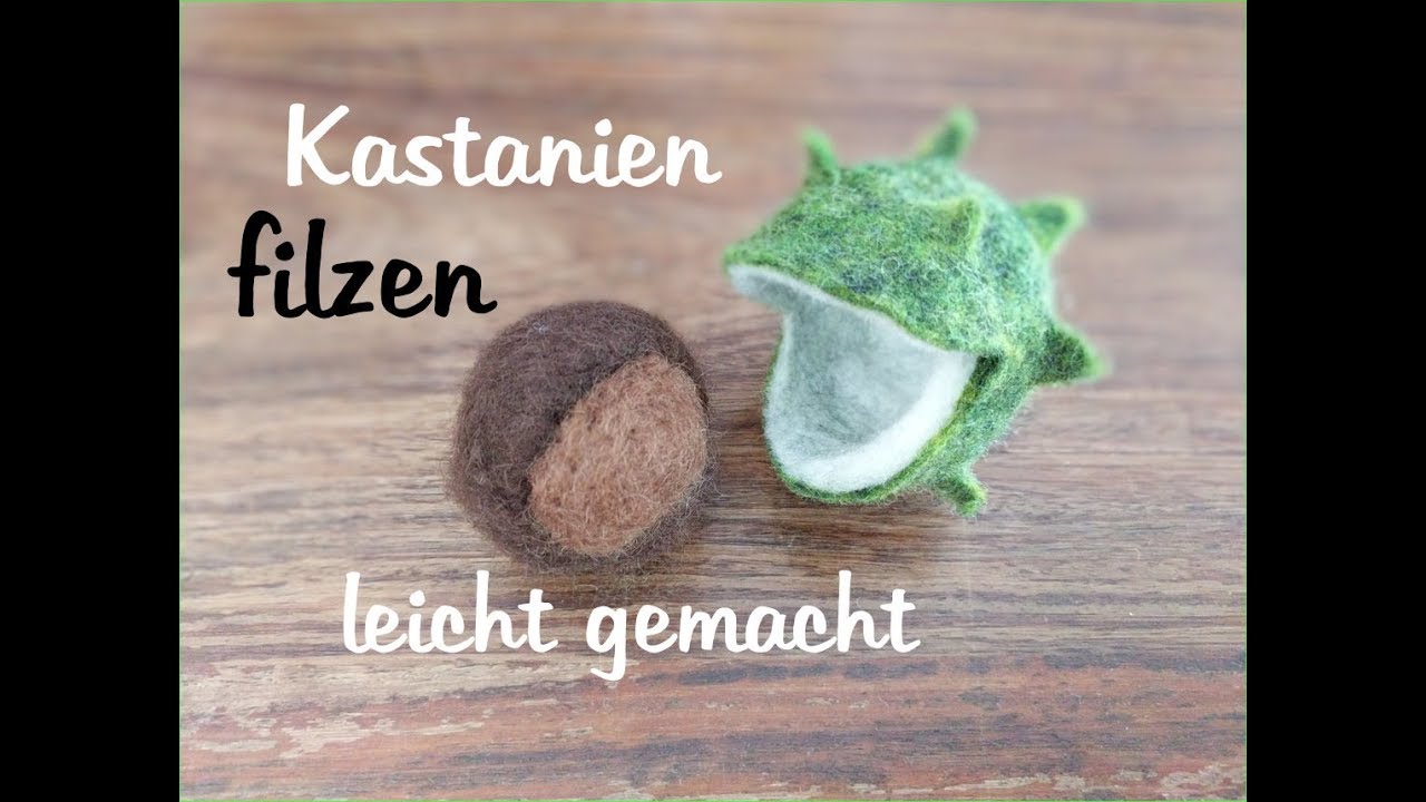 Filzen mit Nadel und Seife - eine Kastanie entsteht - Filzen für Anfänger