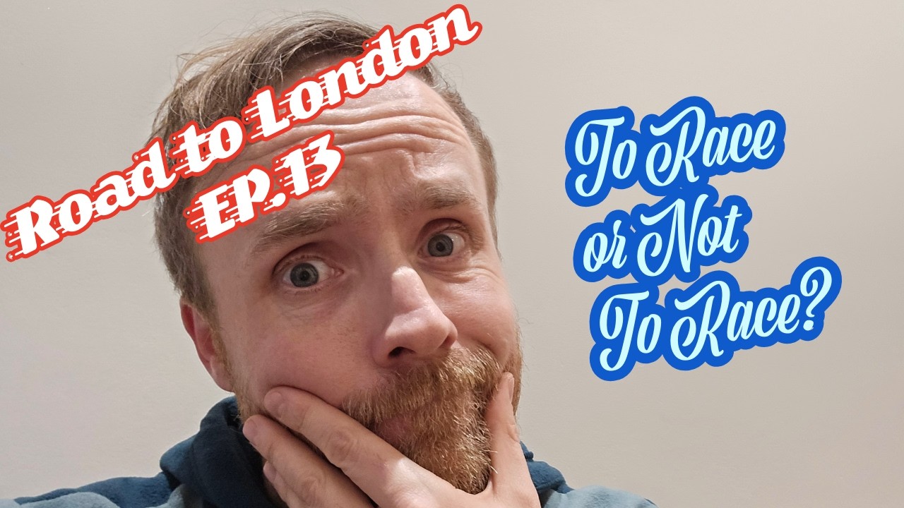 Road to London EP 13. To race or not to race?