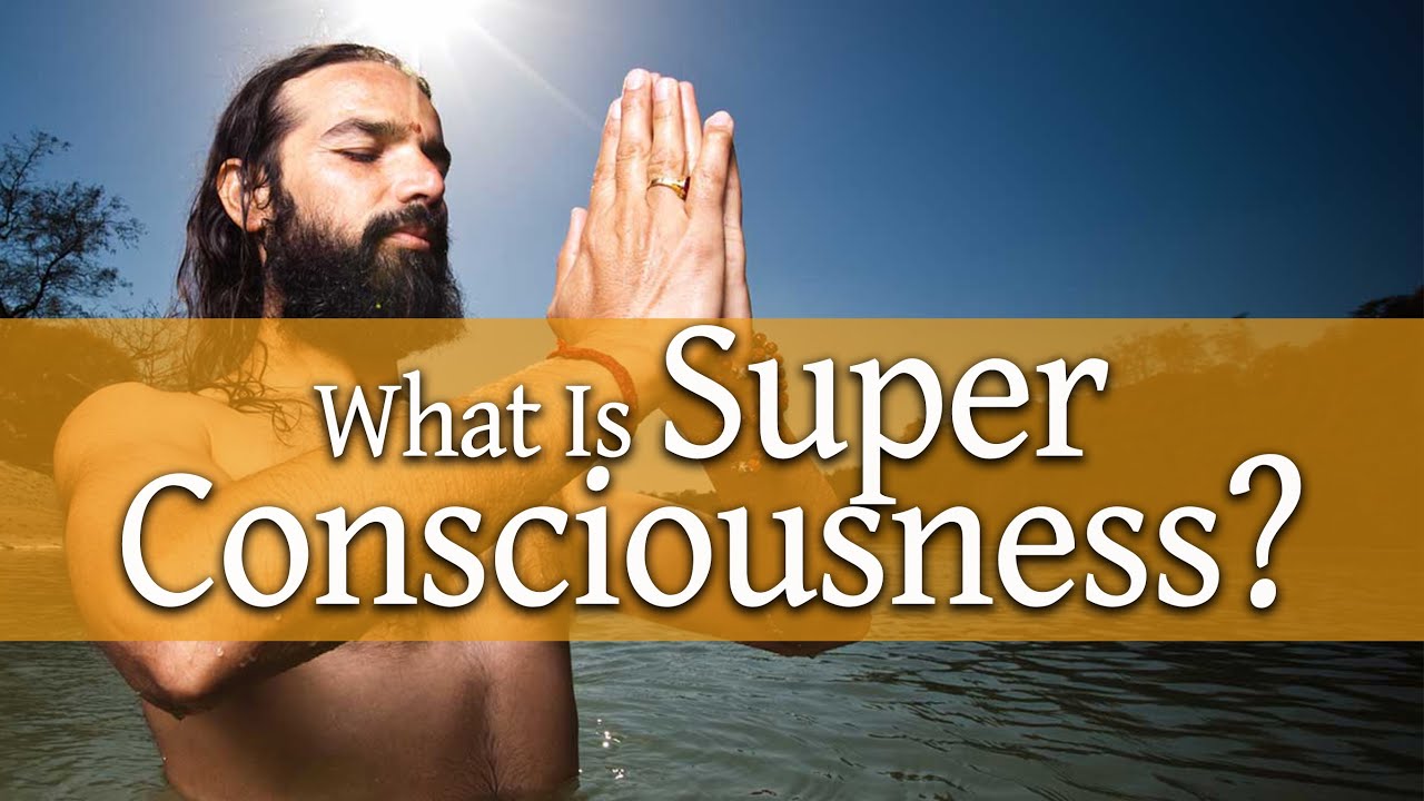 What is Super Consciousness? - Yogrishi Vishvketu Says