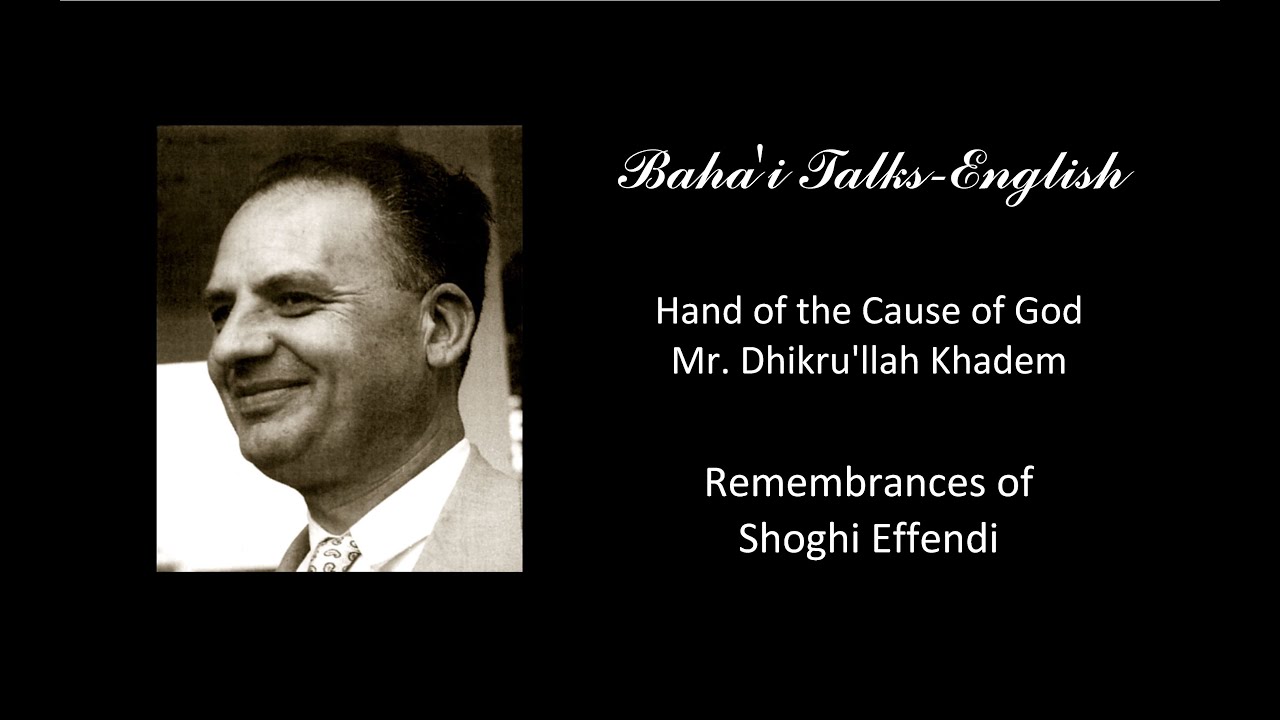 Mr Khadem - Remembrances of Shoghi Effendi -ذکرالله خادم