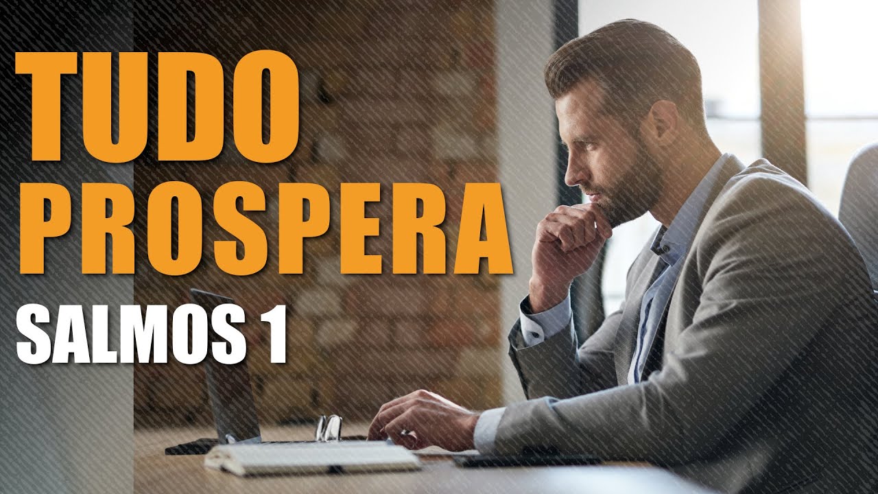 TUDO O QUE ELE FAZ PROSPERA (SALMOS 1): chaves para prosperar em tudo!