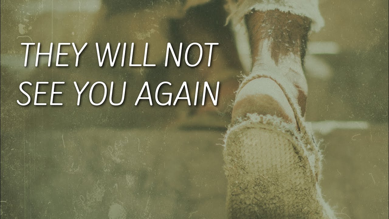 They will not see you again