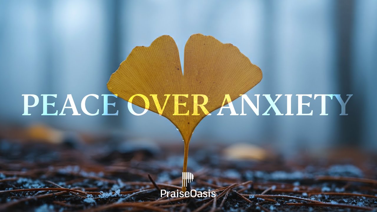 🌿 PEACE OVER ANXIETY - Soaking worship instrumental | Prayer and Devotional