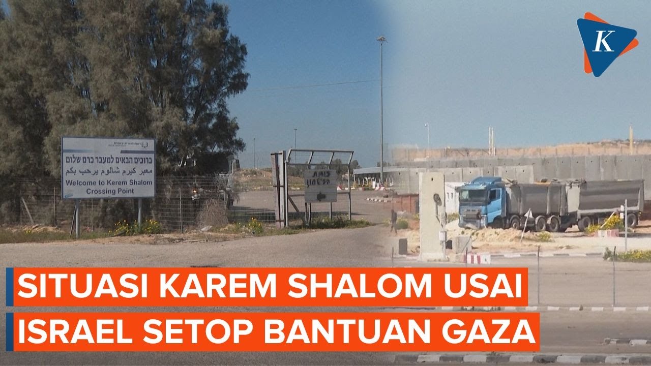 Penampakan Kerem Shalom Usai Israel Setop Bantuan ke Gaza