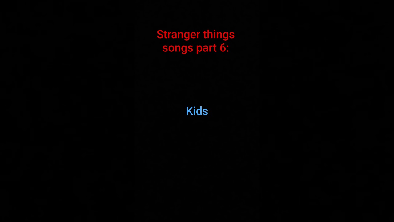 STRANGER THINGS SONGS PART 6: kids