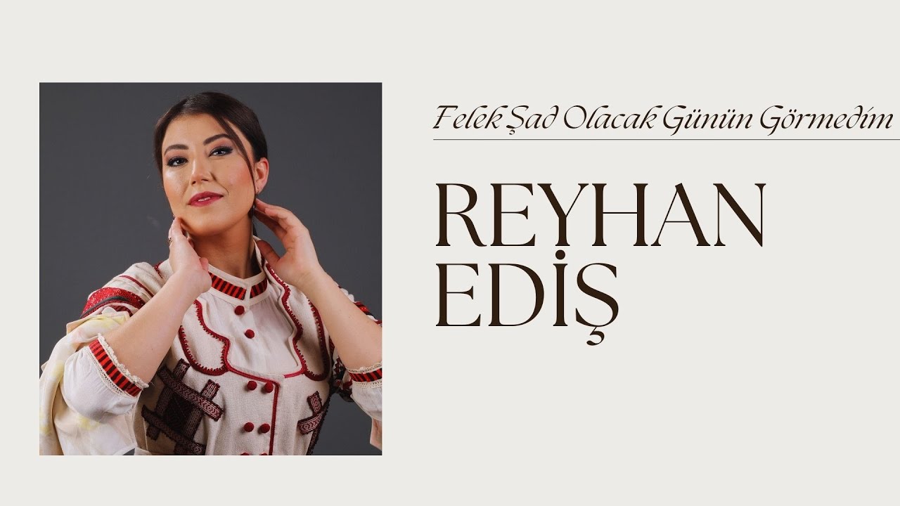 Reyhan EDİŞ - Felek Şad Olacak Günün Görmedim