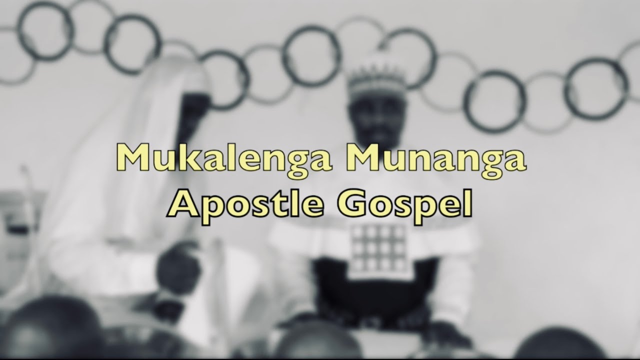 Mukalenga Munanga (Natar)Apostle Gospel