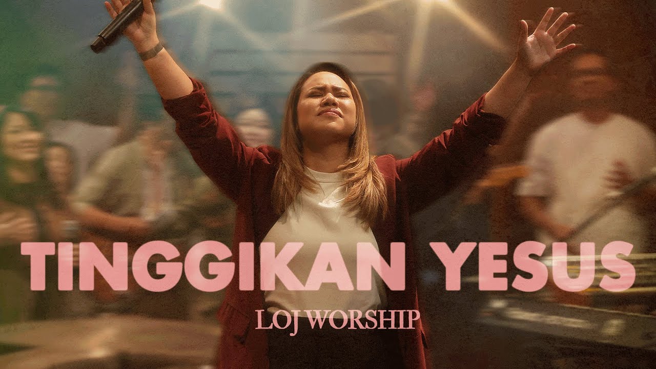 TINGGIKAN YESUS – LOJ Worship | Official Music Video