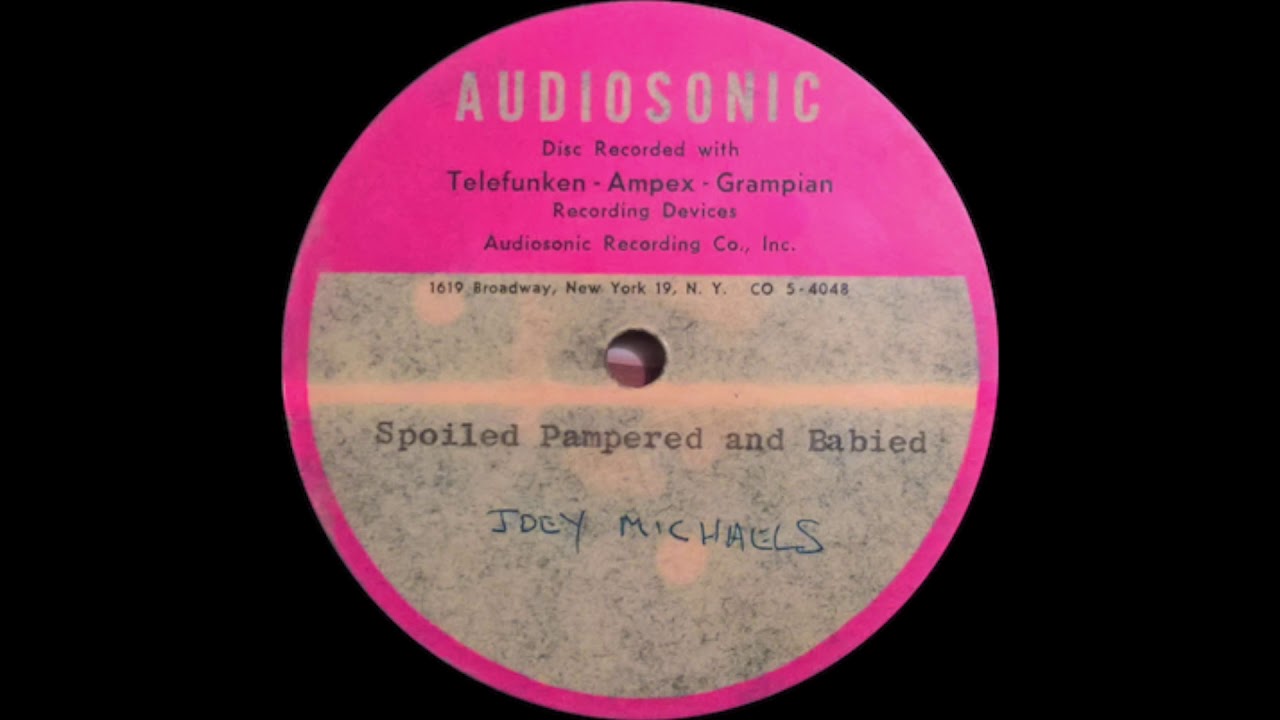 Joey Michaels  - Spoiled, Pampered & Babied : Audiosonic (NY) 78RPM Acetate
