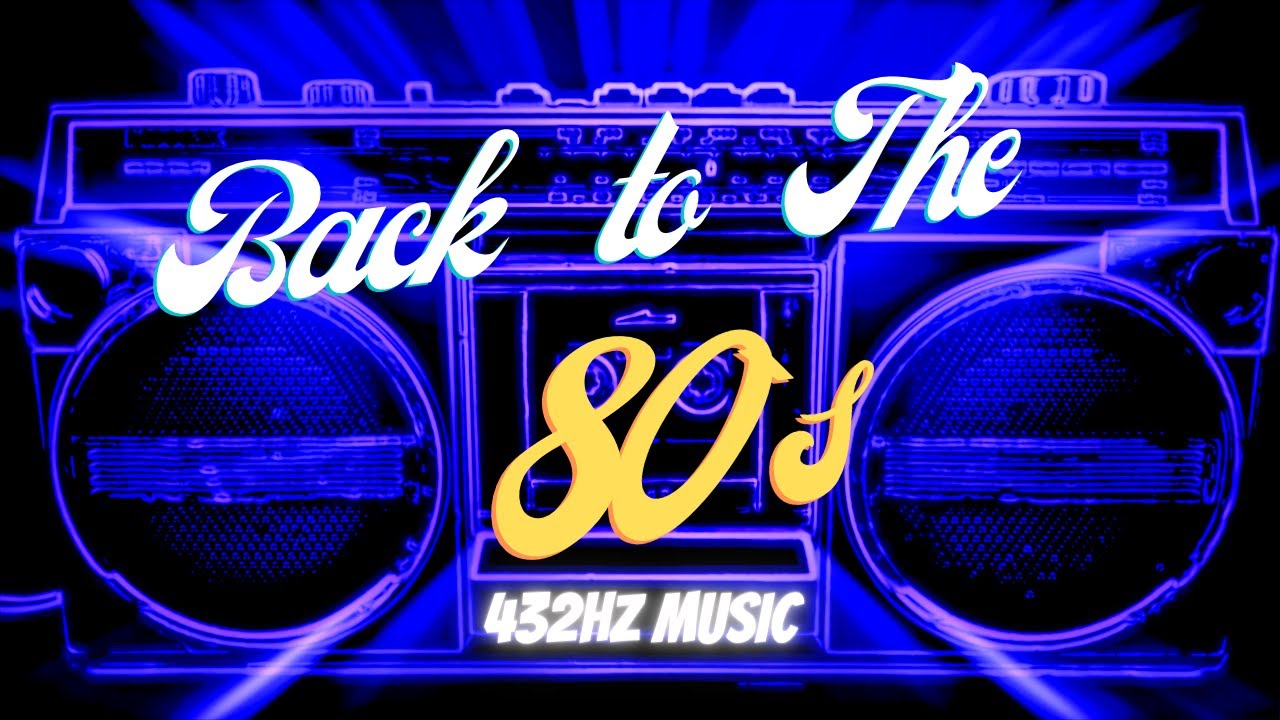 432 Hz 80s Music🔥Back to the 80s Music🔥80s Music in 432 Hz🔥