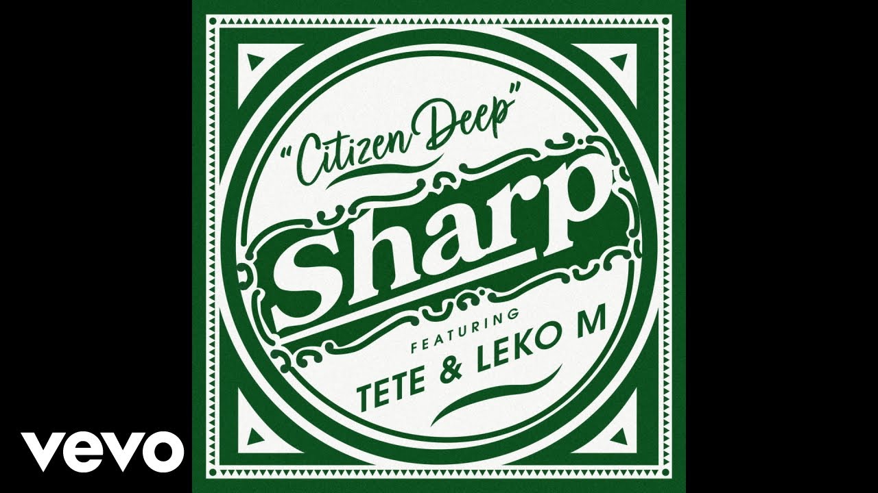 Citizen Deep - Sharp (Official Audio) ft. Tete, Leko M