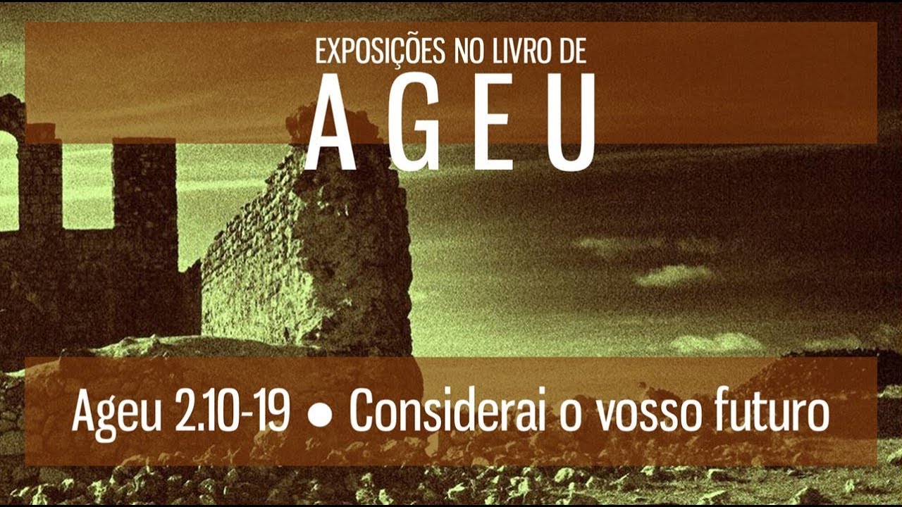 Sermão: Considerai o vosso futuro - Ageu 2:10-19 - Reverendo Leonardo Bessa