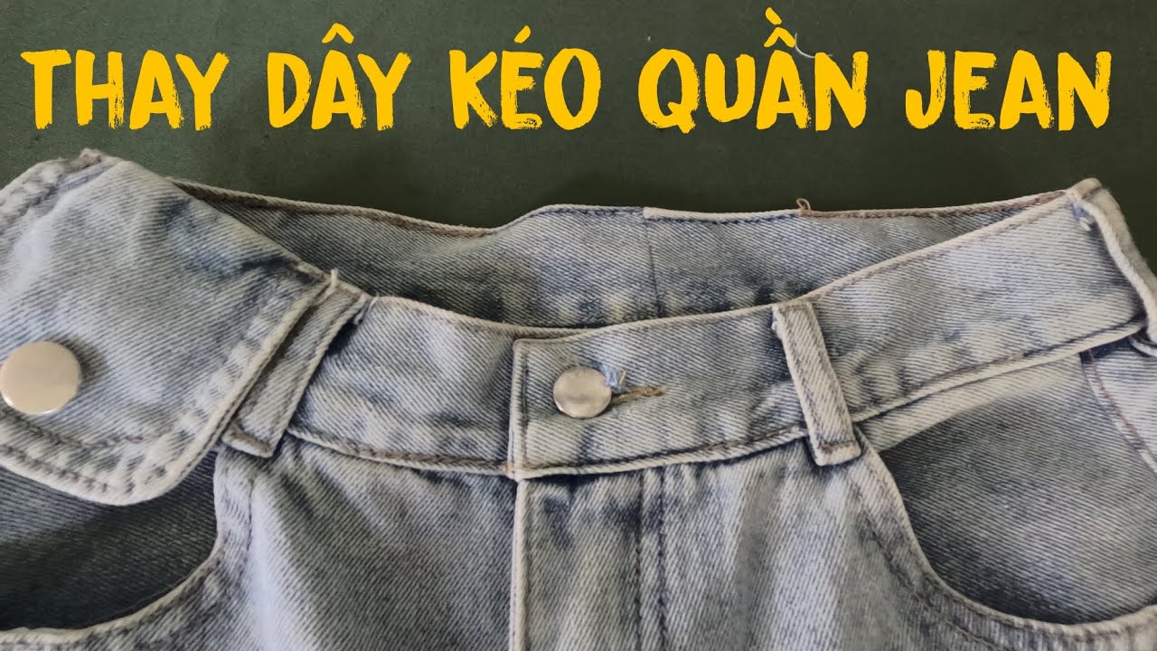 Hướng Dẫn Chi Tiết Cách Thay Dây Kéo Quần Jean|Chỉ Cần Làm Như Thế Này Quần Jean Vừa Đẹp Vừa Êm