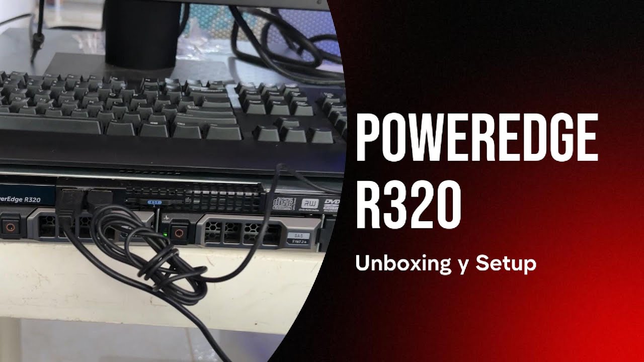 DELL Poweredge R320 / Unboxing y Setup