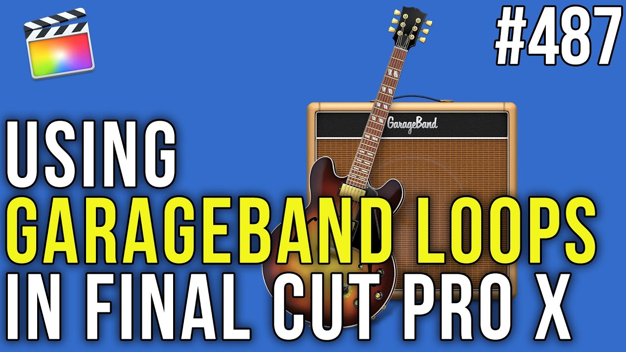 MBS 487 GarageBand Loops in FCPX