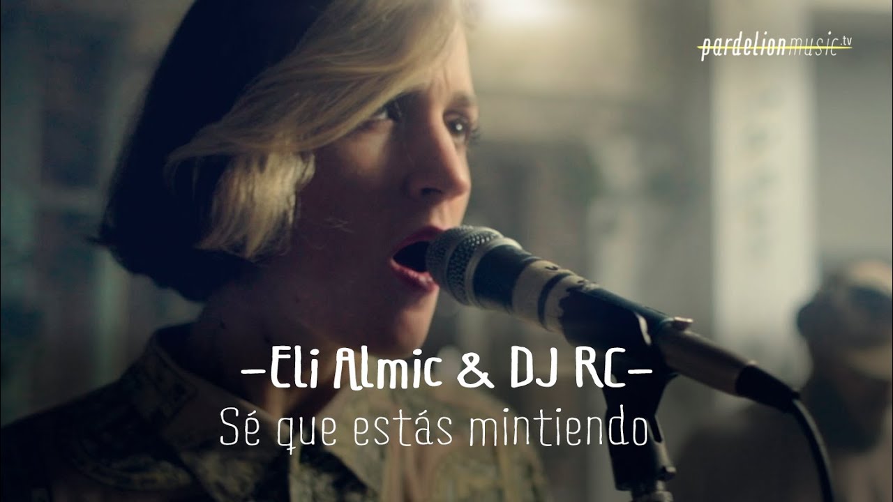 Eli Almic & Dj RC - Sé que estás mintiendo (Live on PardelionMusic.tv)