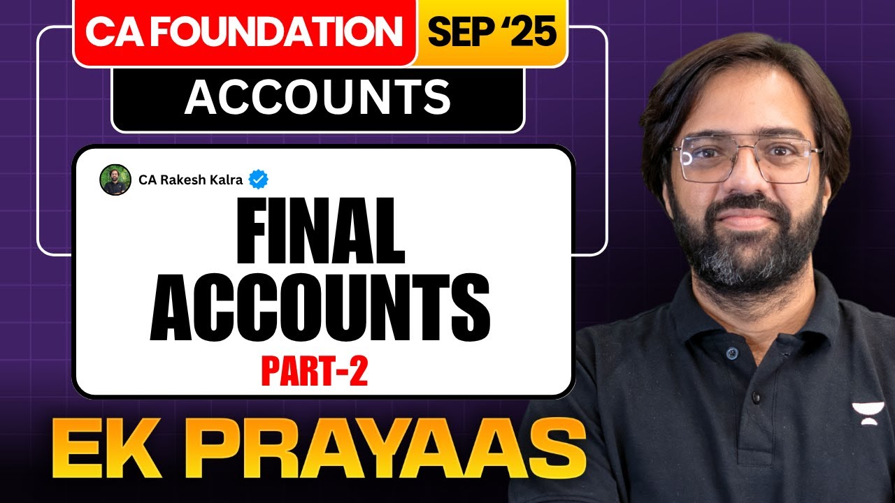 CA Foundation Sep'25 | 📚 Final Accounts - Part 2 | Accounts | CA Rakesh Kalra