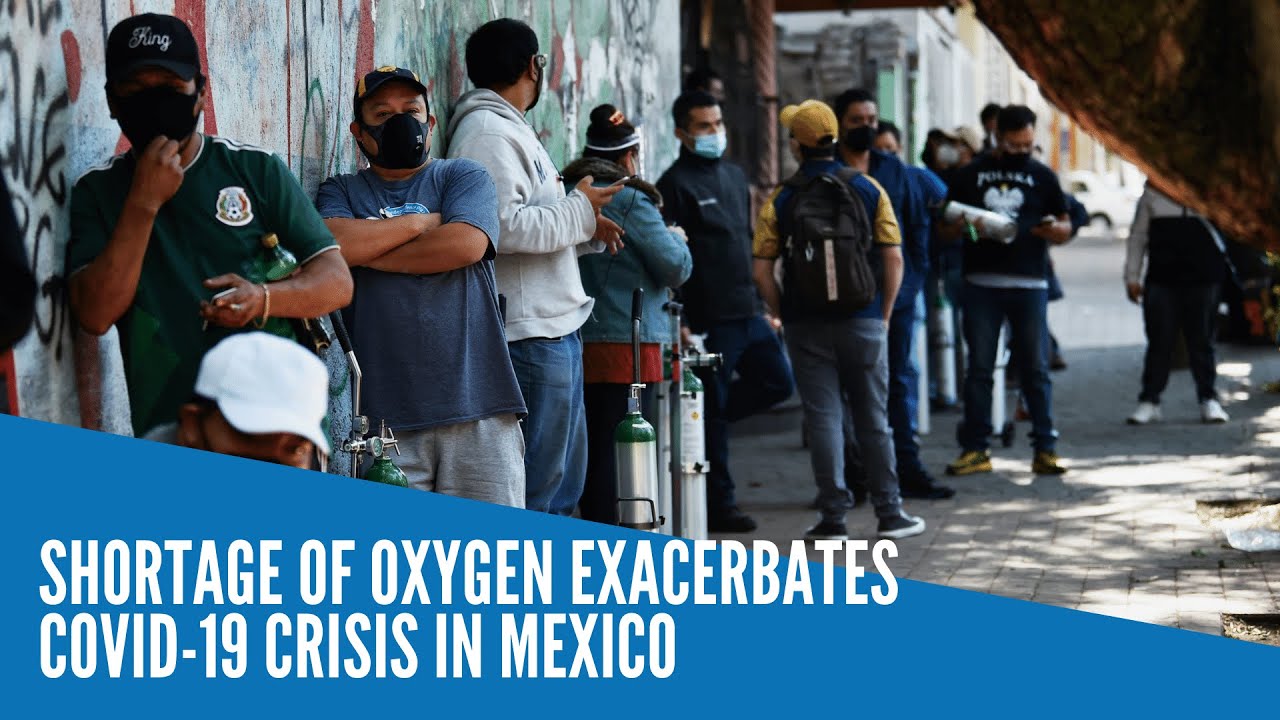 Shortage of oxygen exacerbates Covid-19 crisis in Mexico