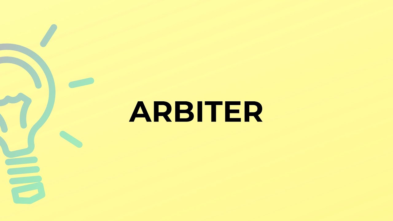 What is the meaning of the word ARBITER?