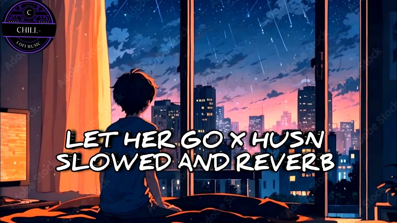 ✨ LET HER GO X HUSN (Slowed + Reverb) | Lofi Vibes ❤️‍🩹🥀